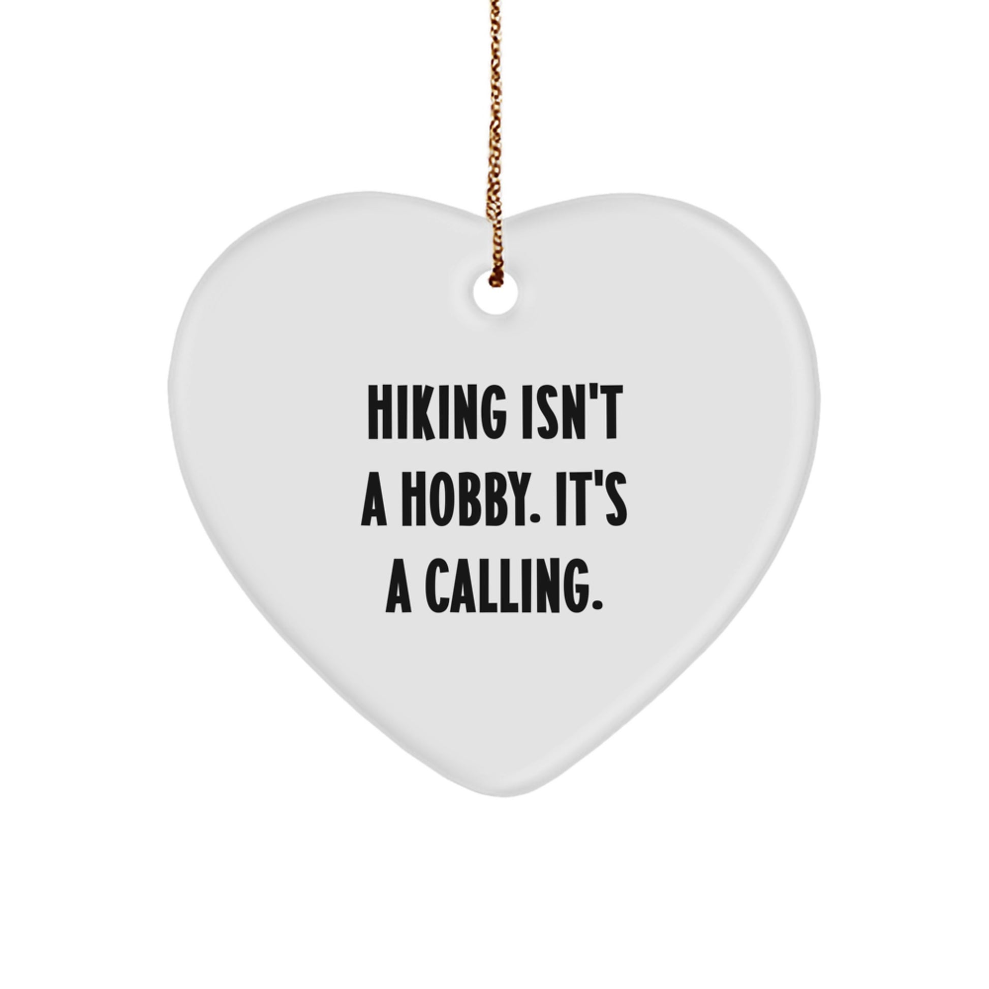 Hiking Funny Quote Gifts from Friends for Hiking Men Unique Christmas Decorations - Hiking Isn't A Hobby. It's A Calling. Heart Ornament - Image 1