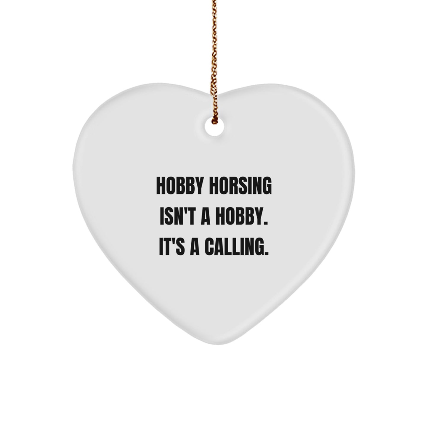 Hobby Horsing Gifts for Family - 'Hobby Horsing Isn't A Hobby. It's A Calling.' Heart Ornament, White Heart Shaped Christmas Decorations - Image 1