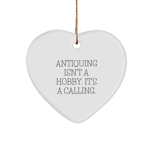 Antiquing Gifts for Her, Antiquing Isn't A Hobby. It's A Calling., Heart Ornament, Handmade for Christmas - Image 1