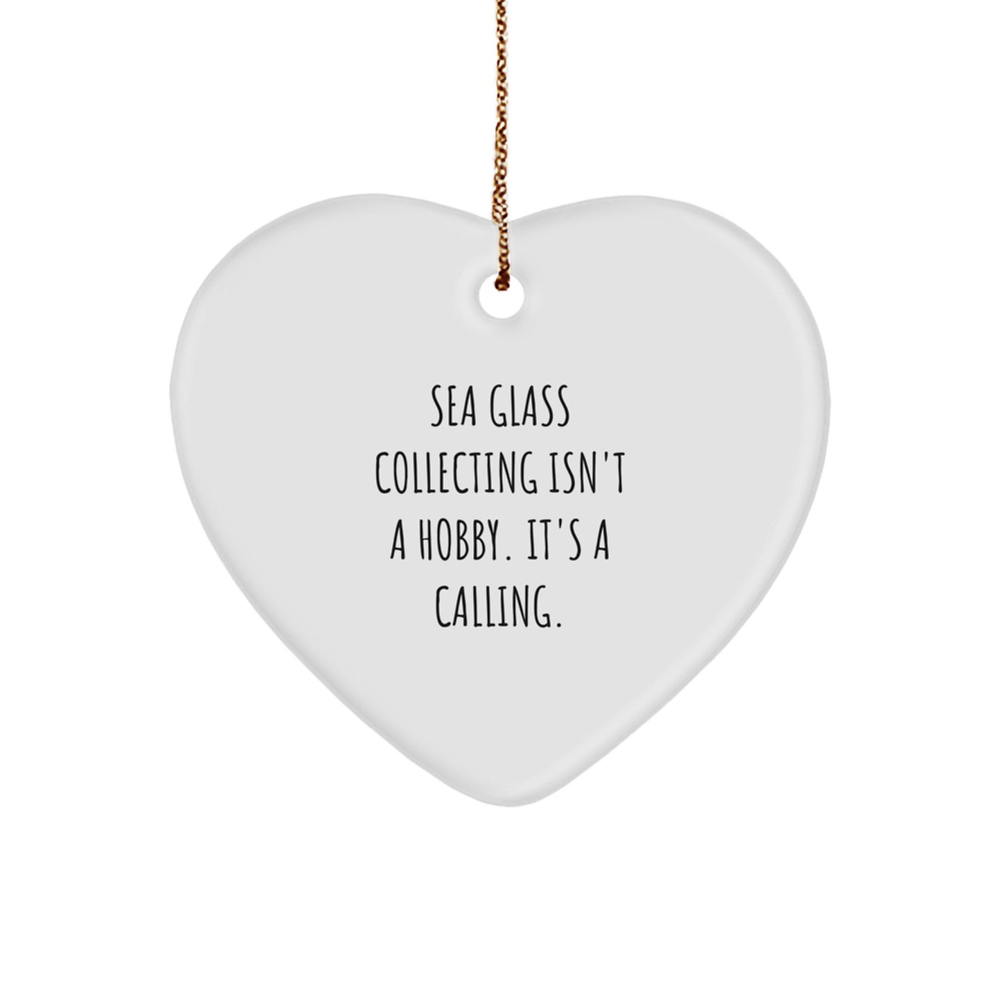Gifts from Friends and Family for Sea Glass Collecting Enthusiasts, Heart Ornament, Funny Quote, Christmas Unique Gifts, Sea Glass Collecting Isn't A Hobby. It's A Calling. - Image 1