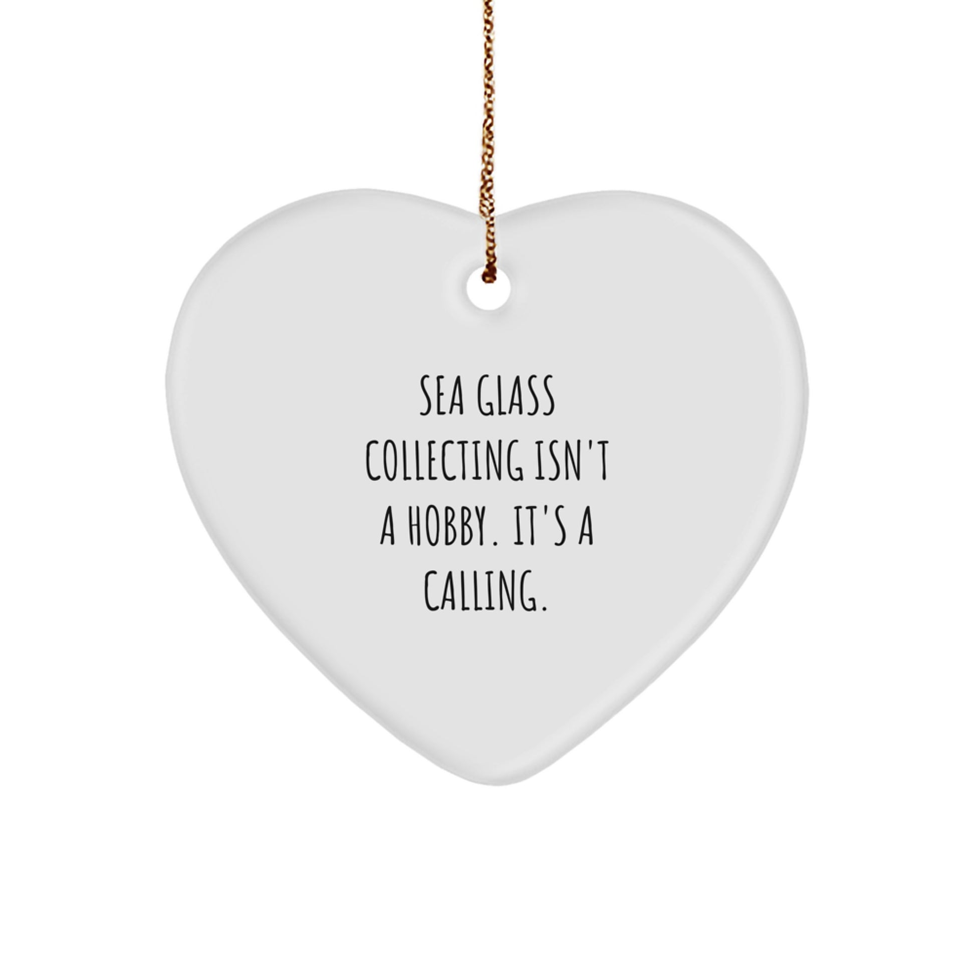 Gifts from Friends and Family for Sea Glass Collecting Enthusiasts, Heart Ornament, Funny Quote, Christmas Unique Gifts, Sea Glass Collecting Isn't A Hobby. It's A Calling. - Image 1