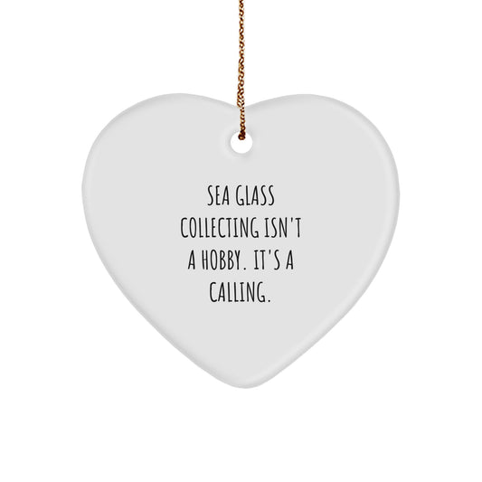 Gifts from Friends and Family for Sea Glass Collecting Enthusiasts, Heart Ornament, Funny Quote, Christmas Unique Gifts, Sea Glass Collecting Isn't A Hobby. It's A Calling. - Image 1