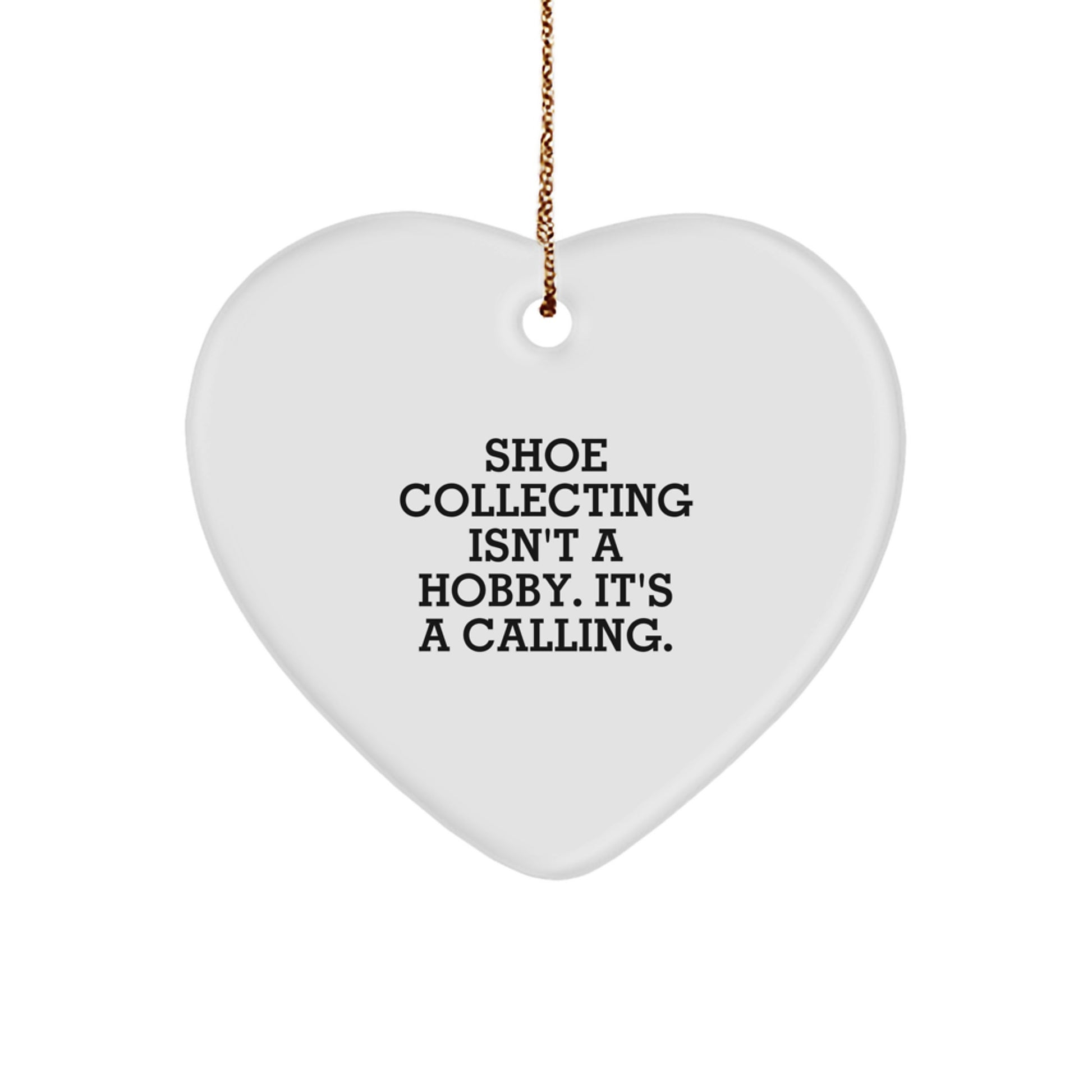 'Shoe Collecting Isn't A Hobby. It's A Calling.' Heart Ornament Gift for Shoe Collecting Enthusiasts, White, 2.75" tall, from Friends to Family, Perfect for Christmas Unique Gifts - Image 1