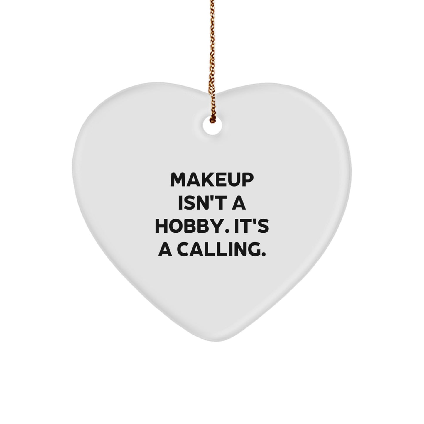 Funny Makeup Heart Ornament Gifts from Friends for Makeup Lovers with 'Makeup Isn't A Hobby It's A Calling' Quote, Christmas Unique Gifts - Image 1