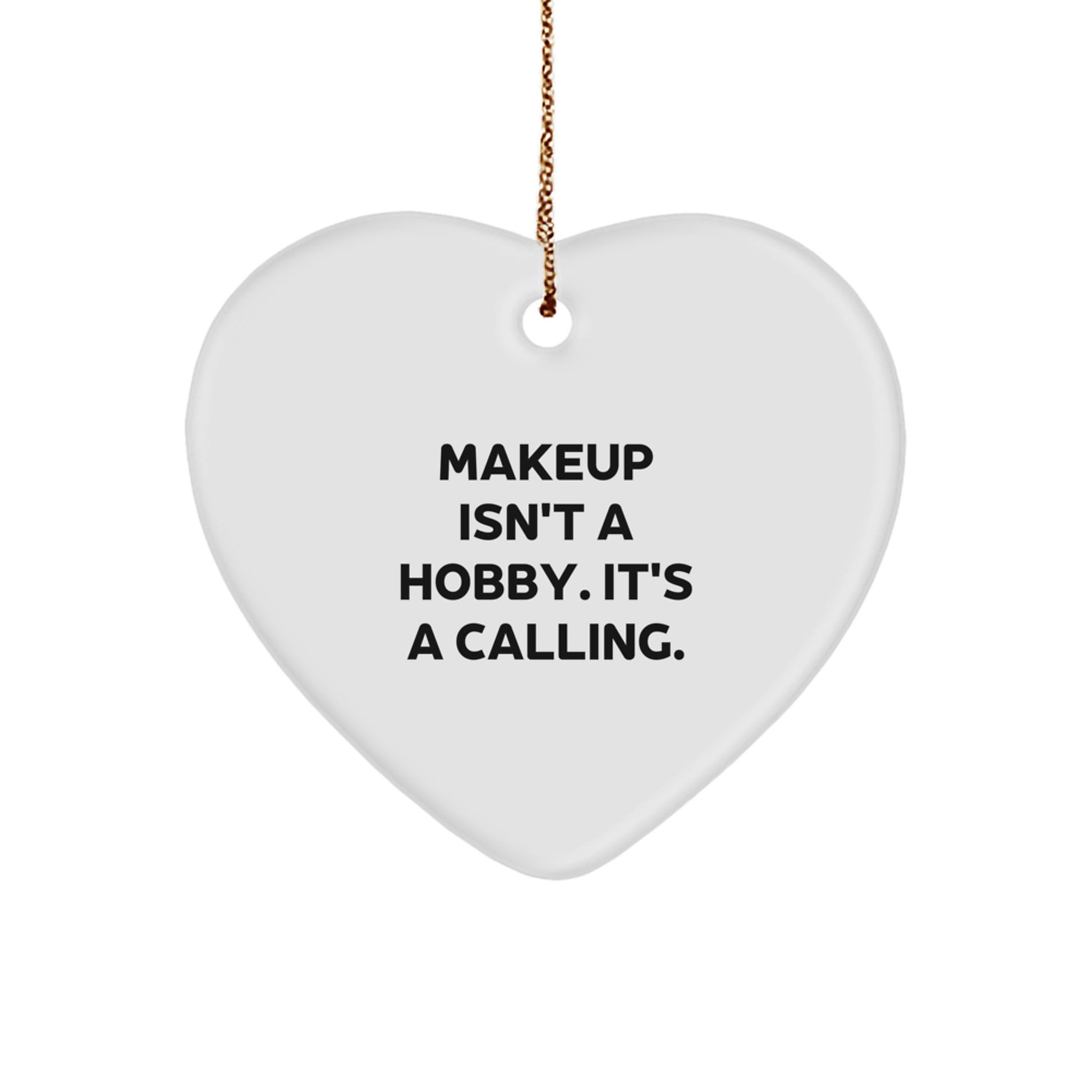 Funny Makeup Heart Ornament Gifts from Friends for Makeup Lovers with 'Makeup Isn't A Hobby It's A Calling' Quote, Christmas Unique Gifts - Image 1