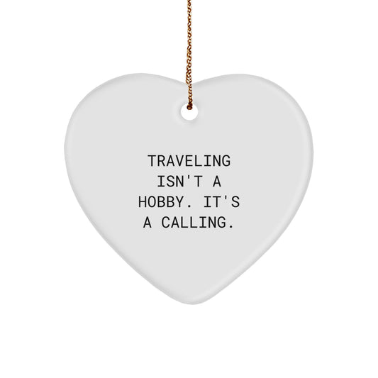 Traveling Gifts for Friends from Men - Heart Ornament, Inspirational Quote: 'Traveling Isn't A Hobby. It's A Calling.' - Image 1