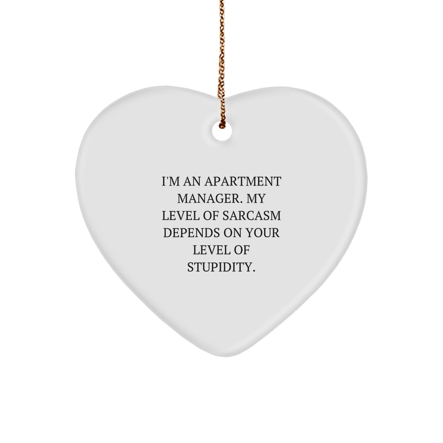 Funny Gifts for Apartment Managers - Heart Ornament, 'I'm An Apartment Manager. My Level Of Sarcasm Depends On Your Level Of Stupidity.' - Christmas Unique Gifts from Friends to Family - Image 1