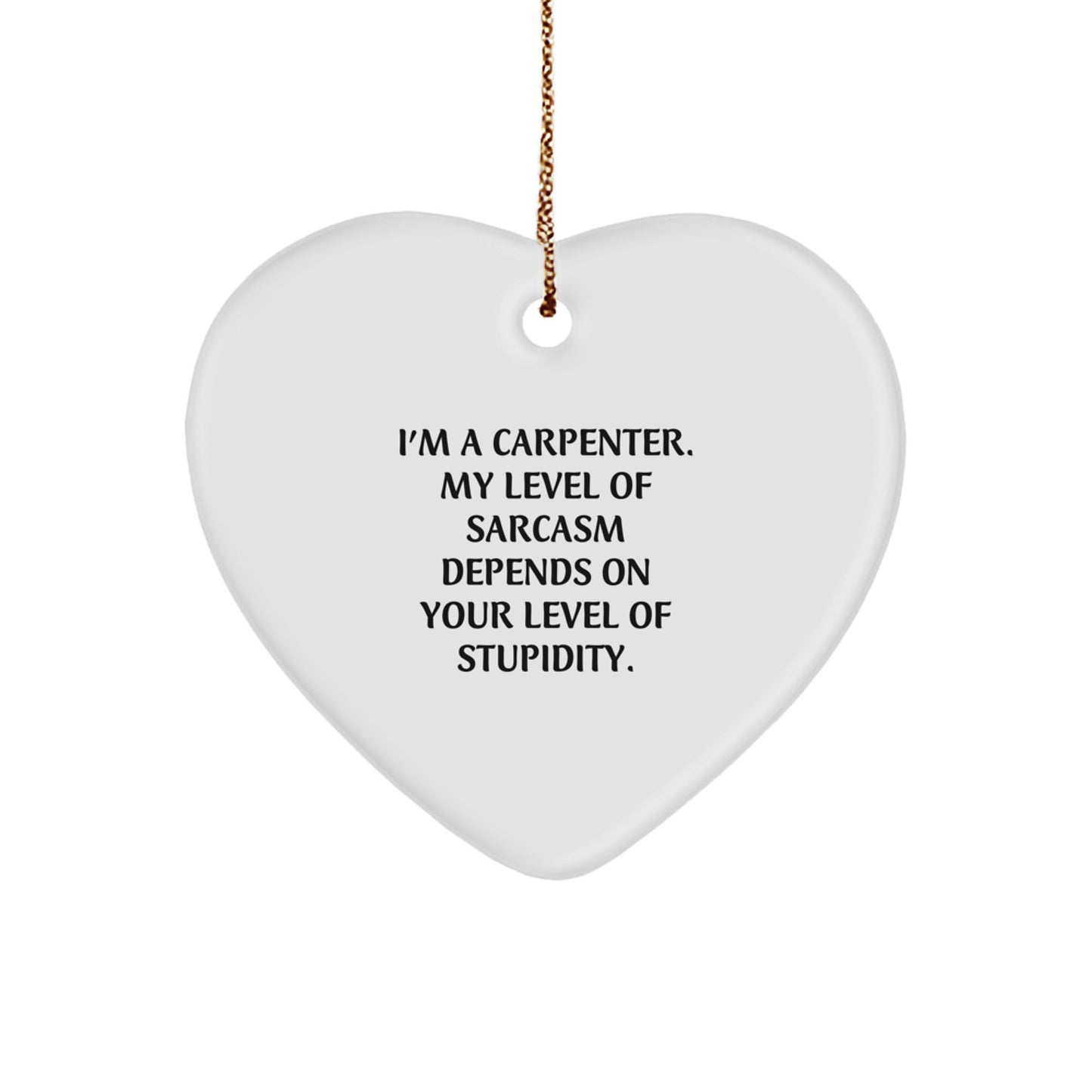 Funny Carpenter Gifts, Heart Ornament for Men's Workshop, Christmas Unique Gifts from Friends, 'I'm A Carpenter' Sarcasm Quote, Gifts for Him - Image 1