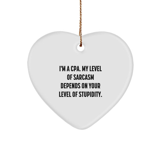 Funny CPA Gifts from Men to Women, Heart Ornament for Christmas Unique Gifts, I'm A Cpa. My Level Of Sarcasm Depends On Your Level Of Stupidity. Heart Shaped Ornament - Image 1