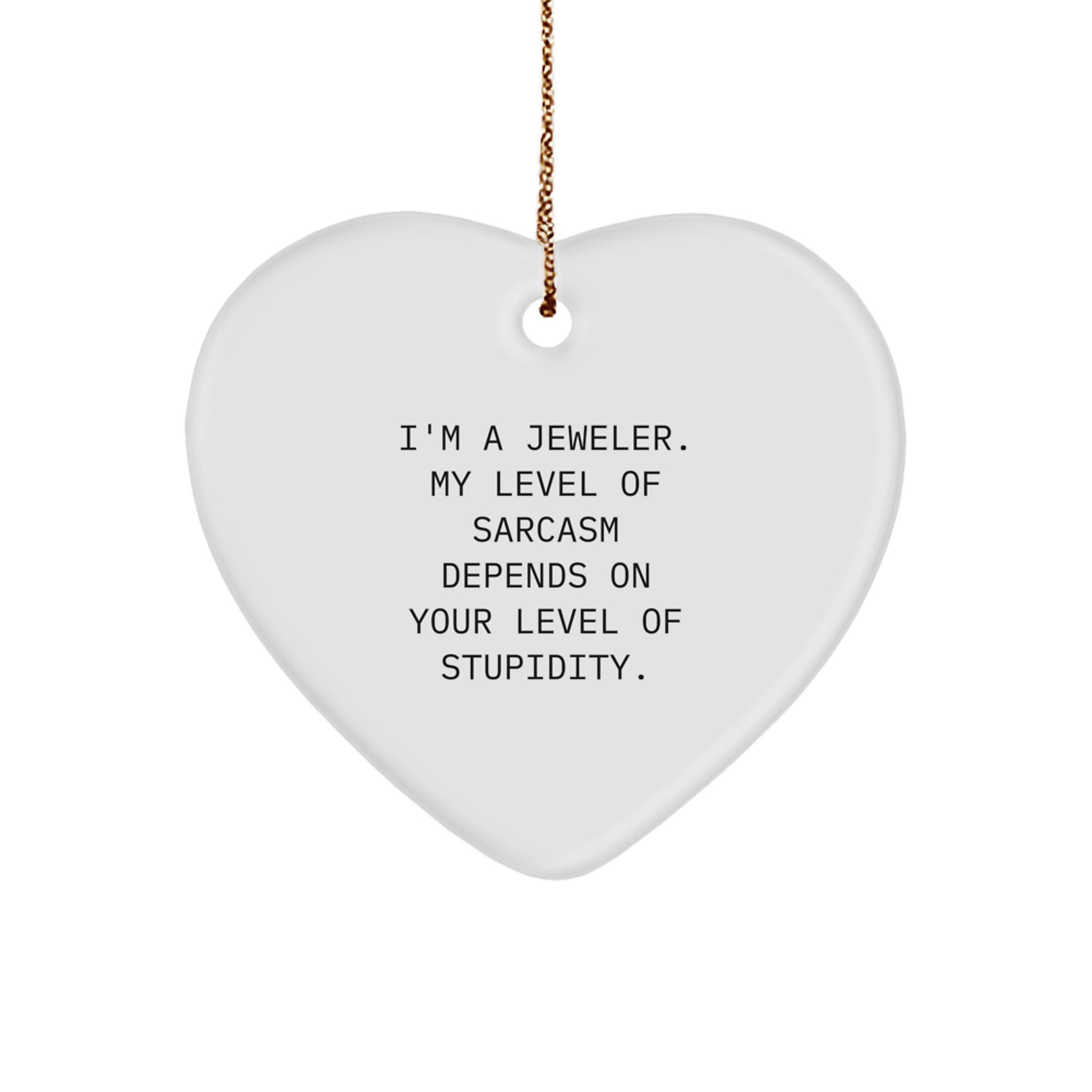 Funny Jeweler Gifts from Friends for Men, Women, and Family - Heart Ornament with Sarcasm Quotes - Christmas Unique Gifts - Image 1