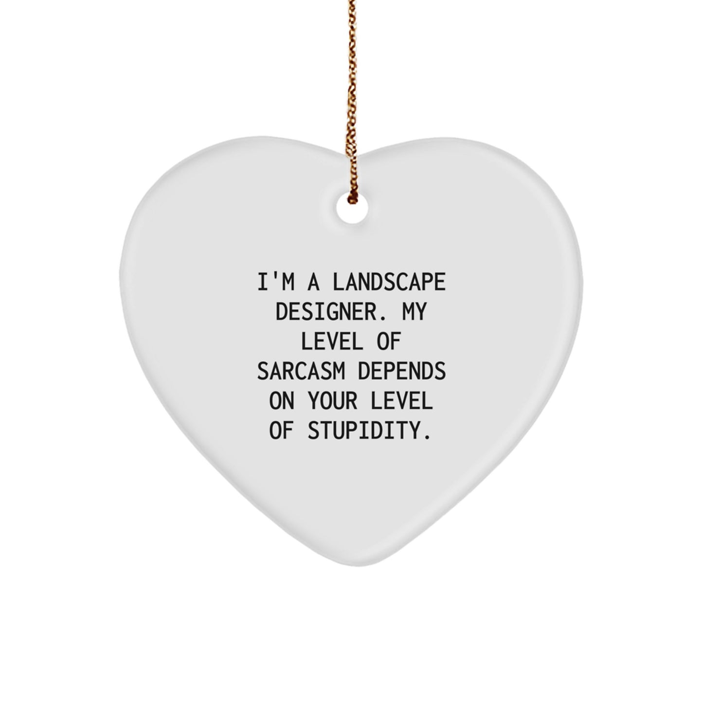 Funny Landscape Designer Gifts for Him, Heart Ornament with Sarcasm Quote, Perfect Christmas Unique Gifts from Men to Coworkers - Image 1