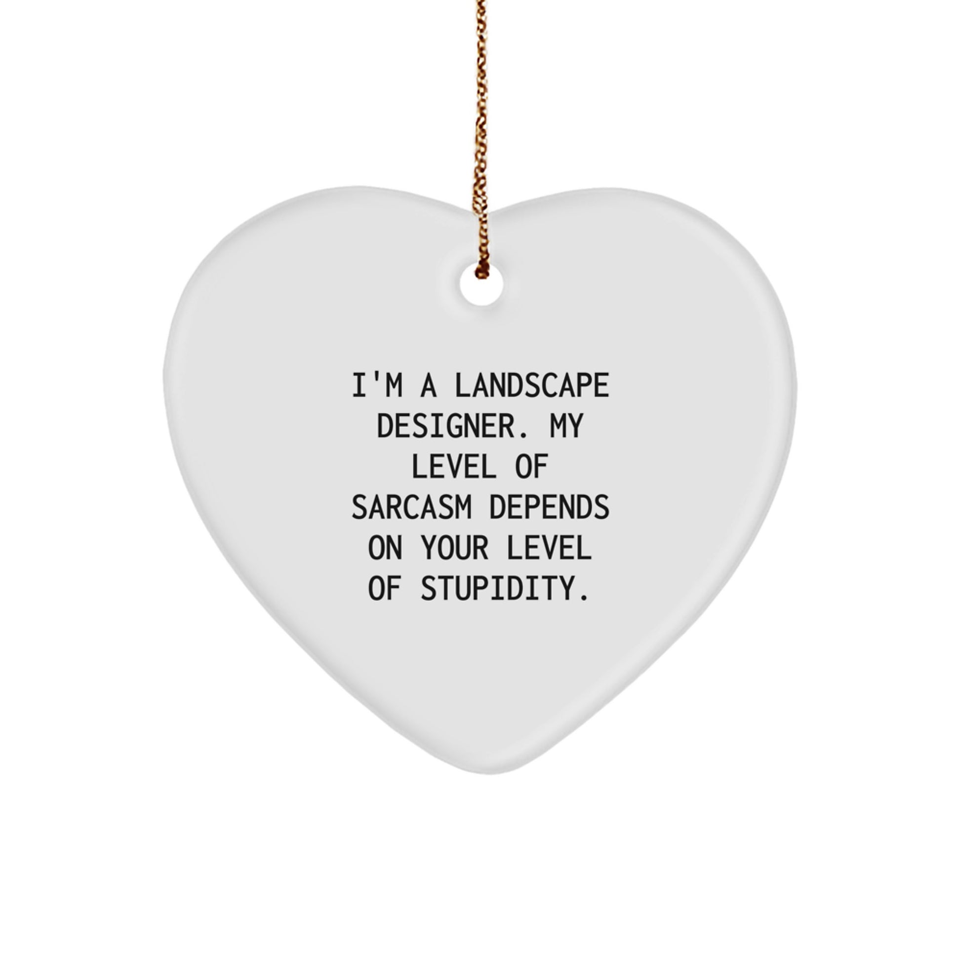 Funny Landscape Designer Gifts for Him, Heart Ornament with Sarcasm Quote, Perfect Christmas Unique Gifts from Men to Coworkers - Image 1