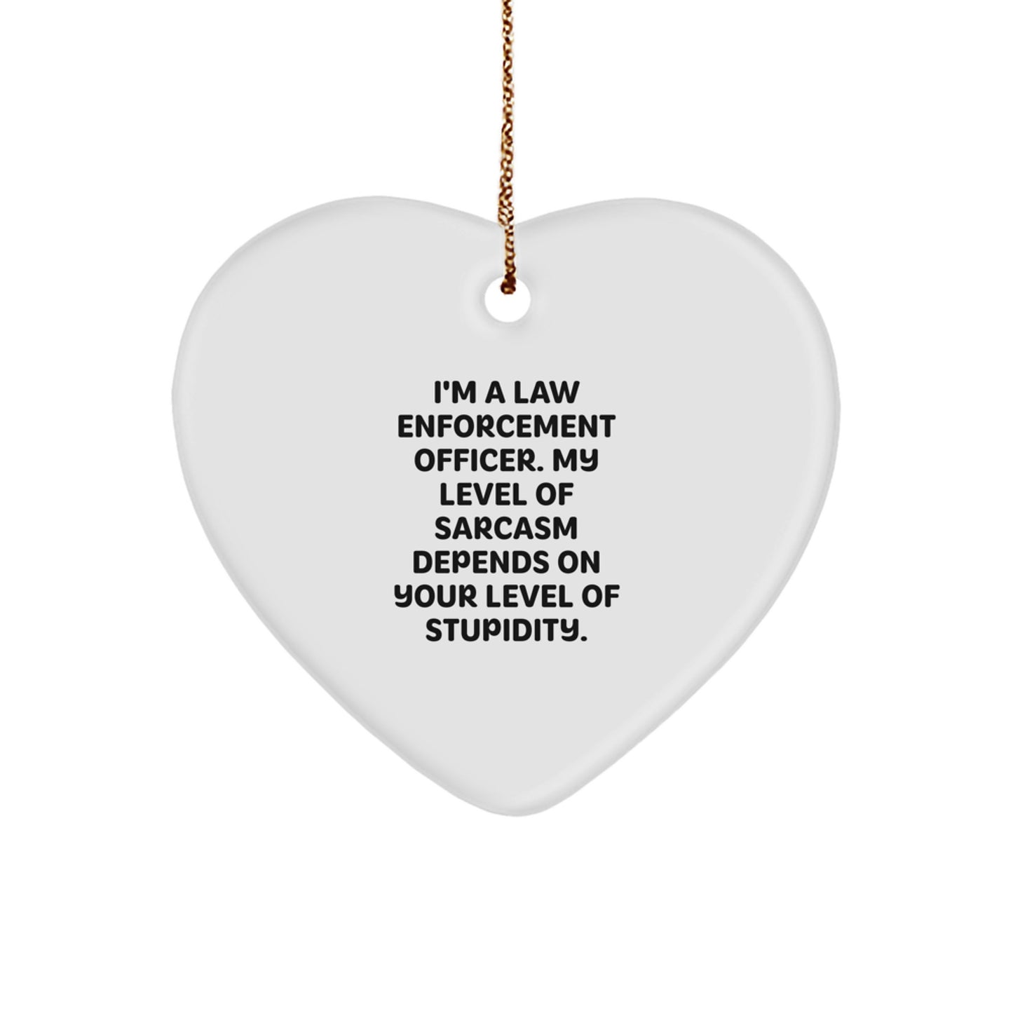 Funny Law Enforcement Officer Gifts - Heart Ornament with Sassy Quote, Gifts from Men to Law Enforcement Officer, Christmas Unique Gifts - Image 1