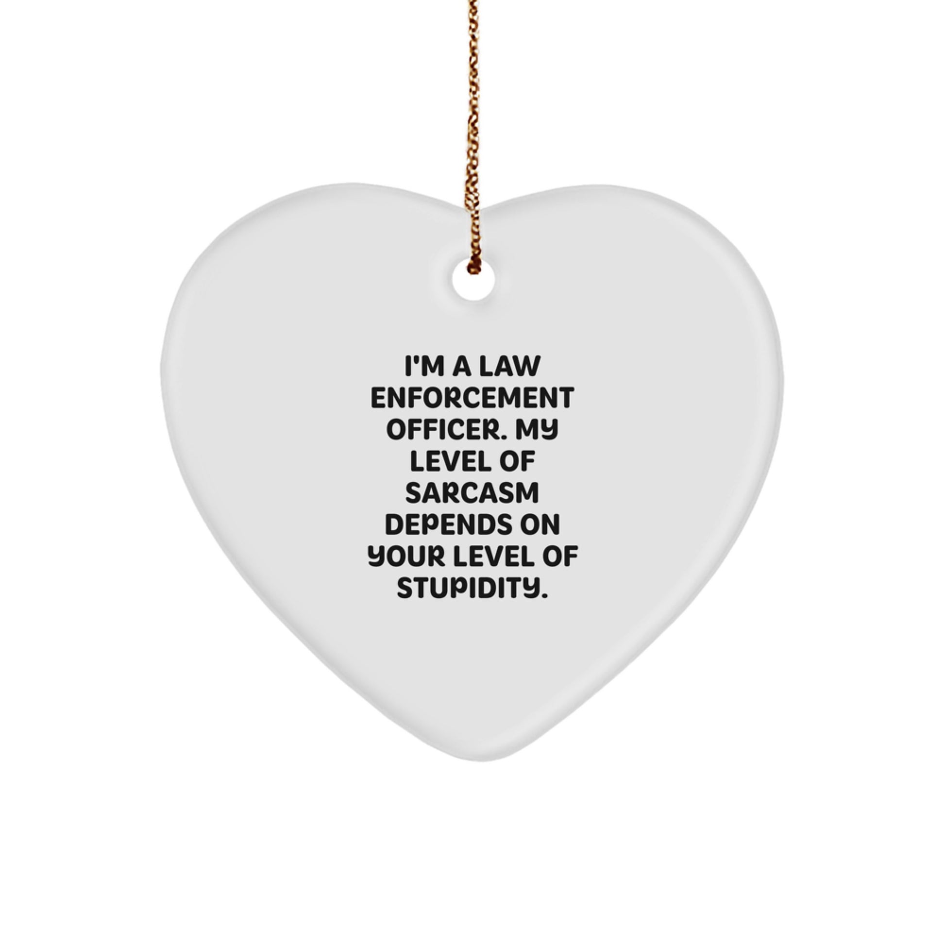Funny Law Enforcement Officer Gifts - Heart Ornament with Sassy Quote, Gifts from Men to Law Enforcement Officer, Christmas Unique Gifts - Image 1