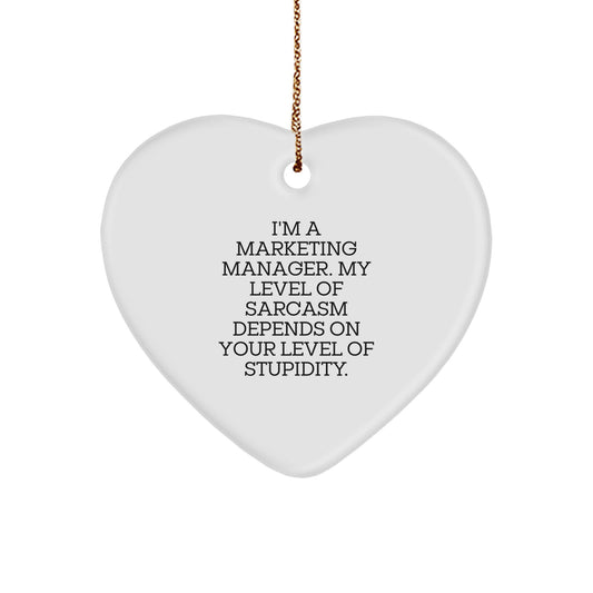 Funny Marketing Manager Christmas Unique Gifts from Friends, Heart Ornament for Marketing Manager, 'I'm A Marketing Manager. My Level Of Sarcasm Depends On Your Level Of Stupidity.' - Image 1