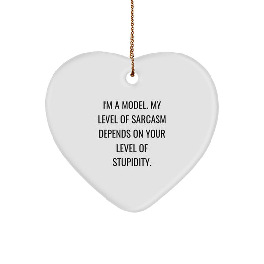 Funny Model Heart Ornament, Gifts from Friends to Model, Christmas Unique Gifts, I'm a Model, My Level of Sarcasm Depends on Your Level of Stupidity. - Image 1