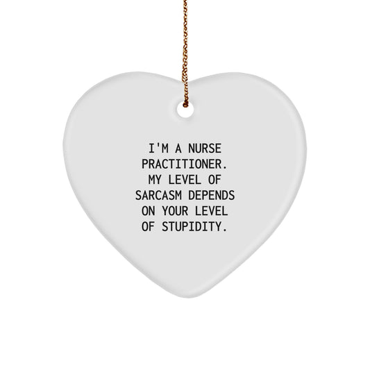 Funny Nurse Practitioner Gifts from Friends for Christmas - Heart Ornament with Sarcasm Quote - Image 1