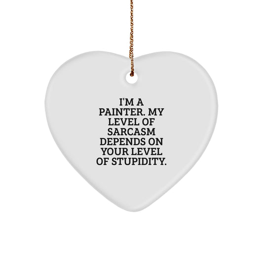 Funny Painter Gifts - I'm A Painter. My Level Of Sarcasm Depends On Your Level Of Stupidity. Heart Ornament for Christmas - Image 1