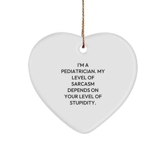Funny Pediatrician Gift - Gifts from Men to Friends, Heart Ornament with Sarcasm Quote, Perfect for Christmas Unique Gifts - Image 1