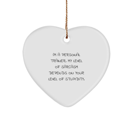 Funny Personal Trainer Heart Ornament Gifts from Friends for Christmas, 'I'm a Personal Trainer, My Level of Sarcasm Depends on Your Level of Stupidity' Quote - Image 1