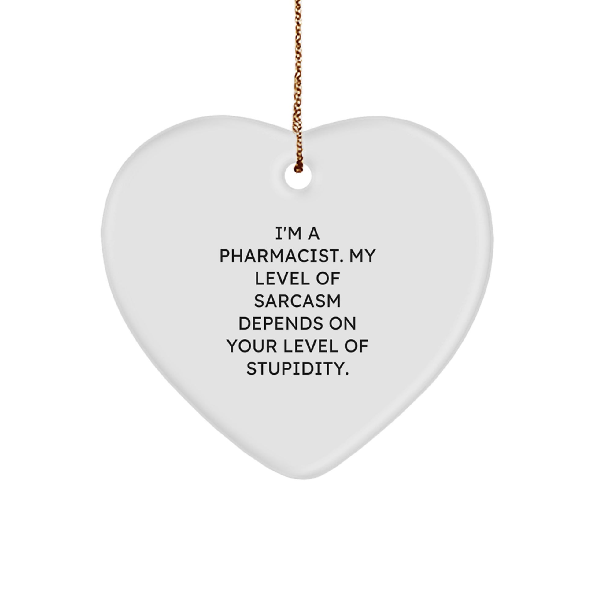 Funny Pharmacist Gifts from Men for Christmas Heart Ornament, Inspirational Sarcastic Quote, Sassy MDF Heart Decoration - Image 1