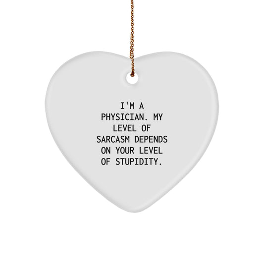 Funny 'I'm a Physician, My Level of Sarcasm Depends on Your Level of Stupidity' Heart Ornament Gifts from Friends and Family for Physicians - Image 1