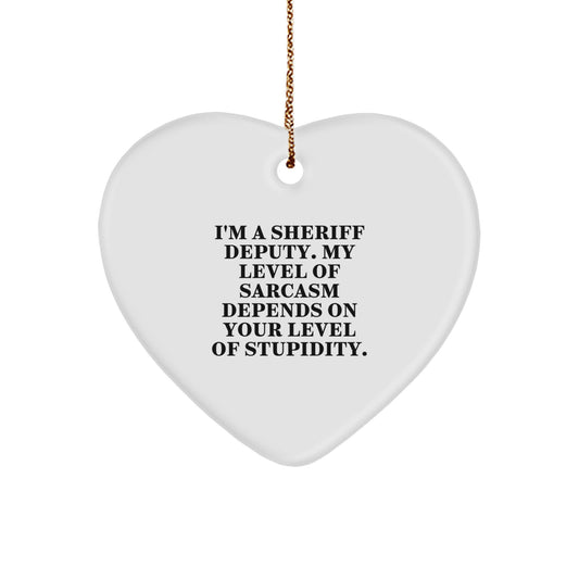 Funny Sheriff Deputy Gifts - 'I'm A Sheriff Deputy. My Level Of Sarcasm Depends On Your Level Of Stupidity.' Heart Ornament, Christmas Unique Gifts from Friends to Sheriff Deputy - Image 1