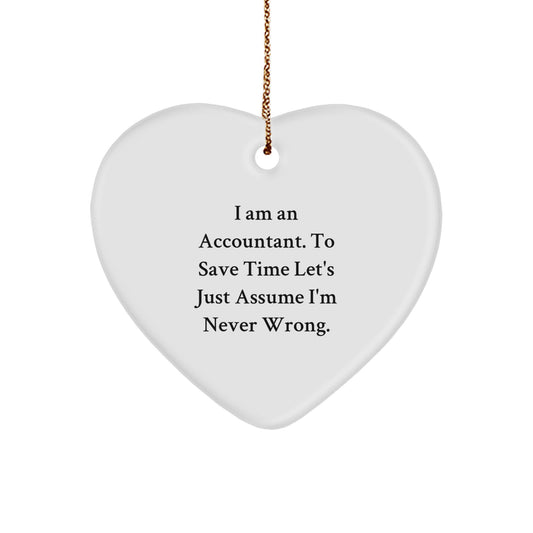 Funny Accountant Gifts from Men to Friends, Unique Heart Ornament, I Am An Accountant. To Save Time Let's Just Assume I'm Never Wrong. Christmas Unique Gifts for Accountant - Image 1