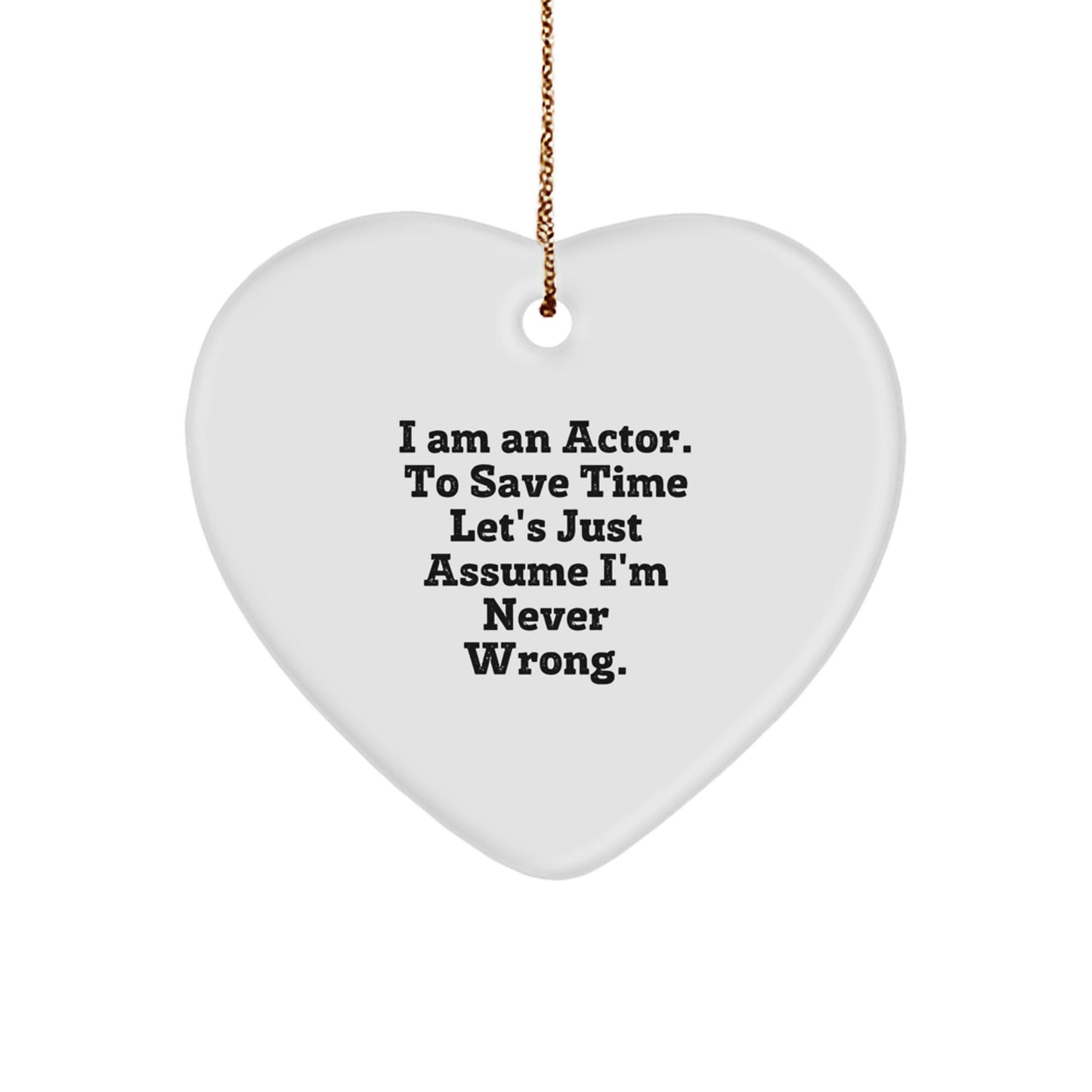 Actor Keepsake Christmas Unique Gift for Him Heart Ornament I'm Never Wrong - Image 1