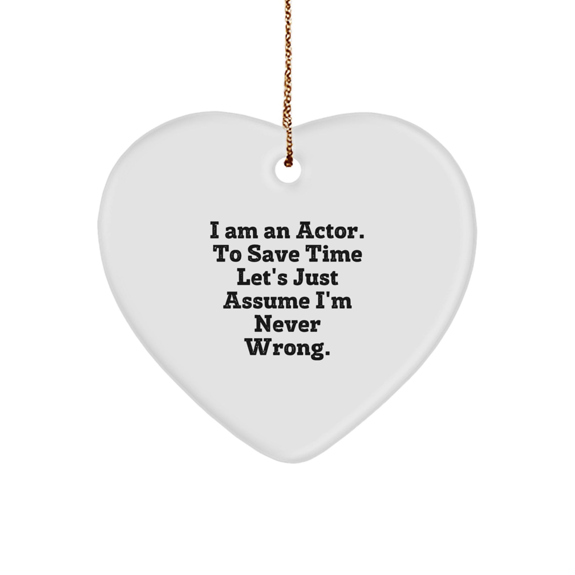 Actor Keepsake Christmas Unique Gift for Him Heart Ornament I'm Never Wrong - Image 1