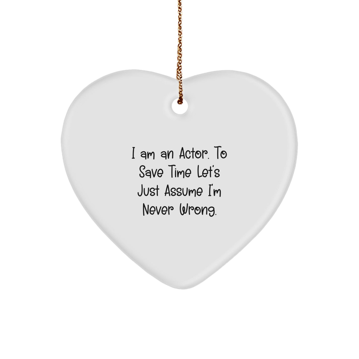 Funny Actor Gifts from Men to Friends, Actor Heart Ornament, I 'm Never Wrong Christmas Unique Gifts - Image 1