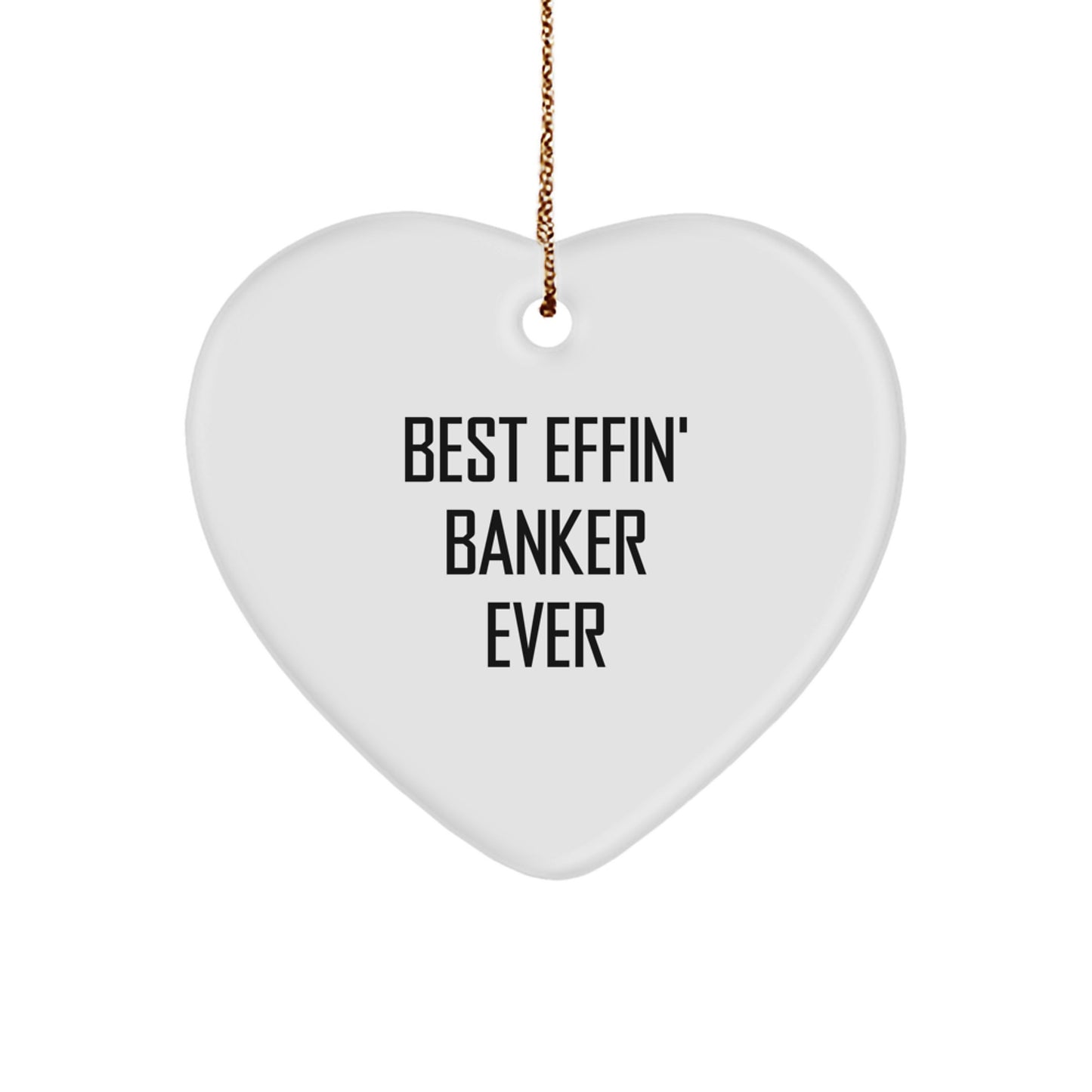 Funny Banker Gifts, Heart Ornament for Banker, Best Effin' Banker Ever Christmas Unique Gifts from Friends to Banker - Image 1