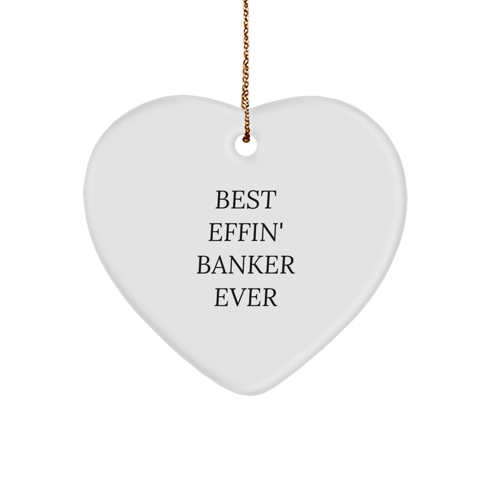 Funny Banker Gifts for Men - Best Effin' Banker Ever Heart Ornament, White Color, Christmas Unique Gifts from Friends to Family - Image 1