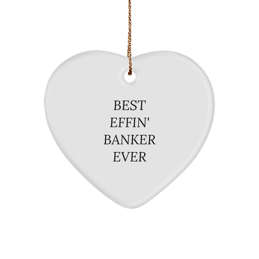 Funny Banker Gifts for Men - Best Effin' Banker Ever Heart Ornament, White Color, Christmas Unique Gifts from Friends to Family - Image 1