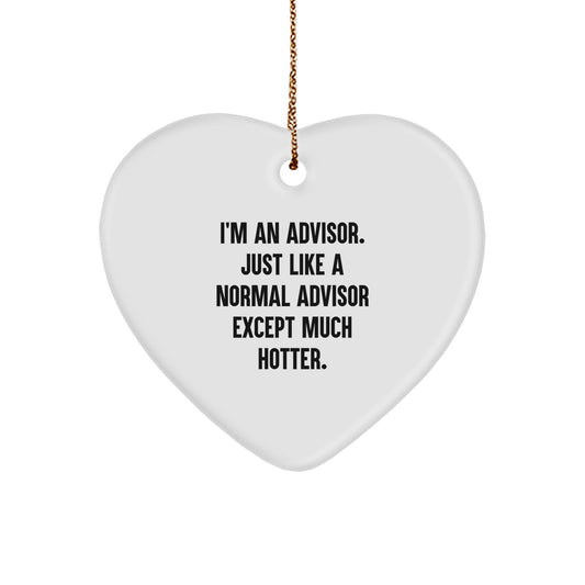 Funny Heart Ornament Gifts from Friends or Family - 'I'm An Advisor. Just Like A Normal Advisor Except Much Hotter.' for Advisor, Men, Women, Christmas Unique Gifts - Image 1