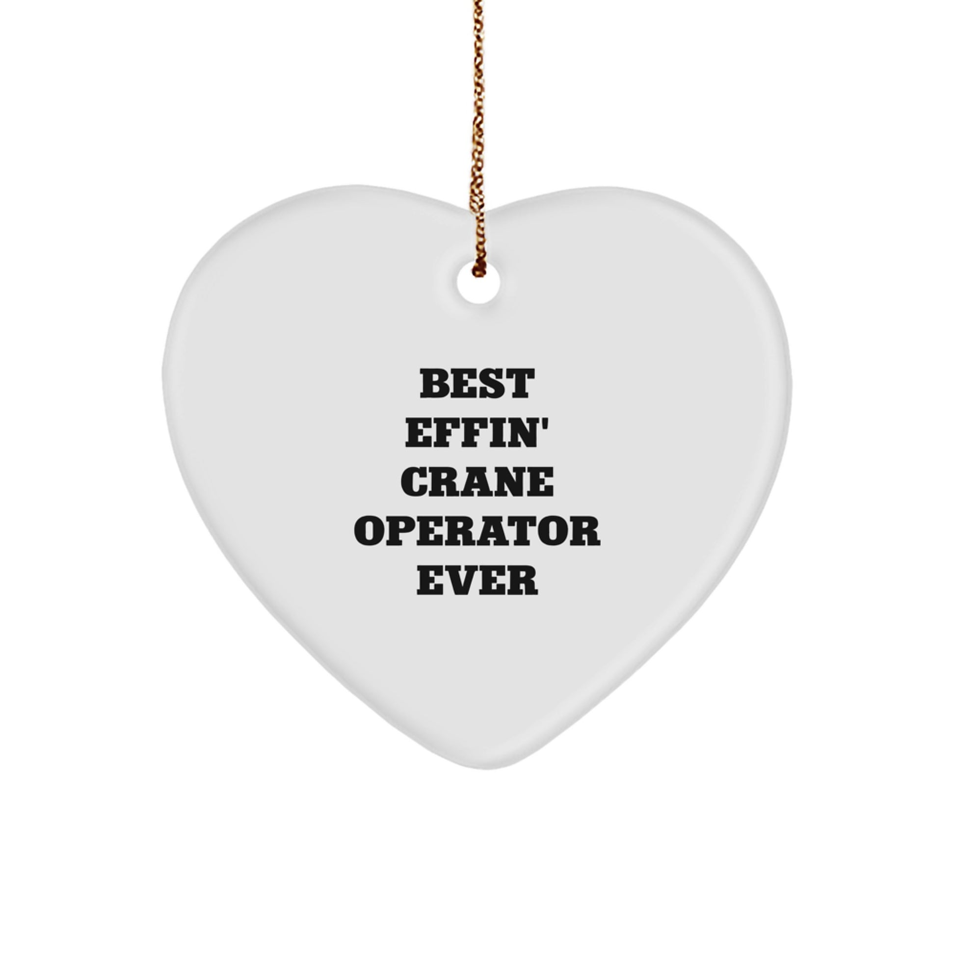 Funny Crane Operator Gifts for Men, Women, Friends, Coworkers, Family - 'Best Effin' Crane Operator Ever' Heart Ornament for Christmas Unique Gifts - Image 1