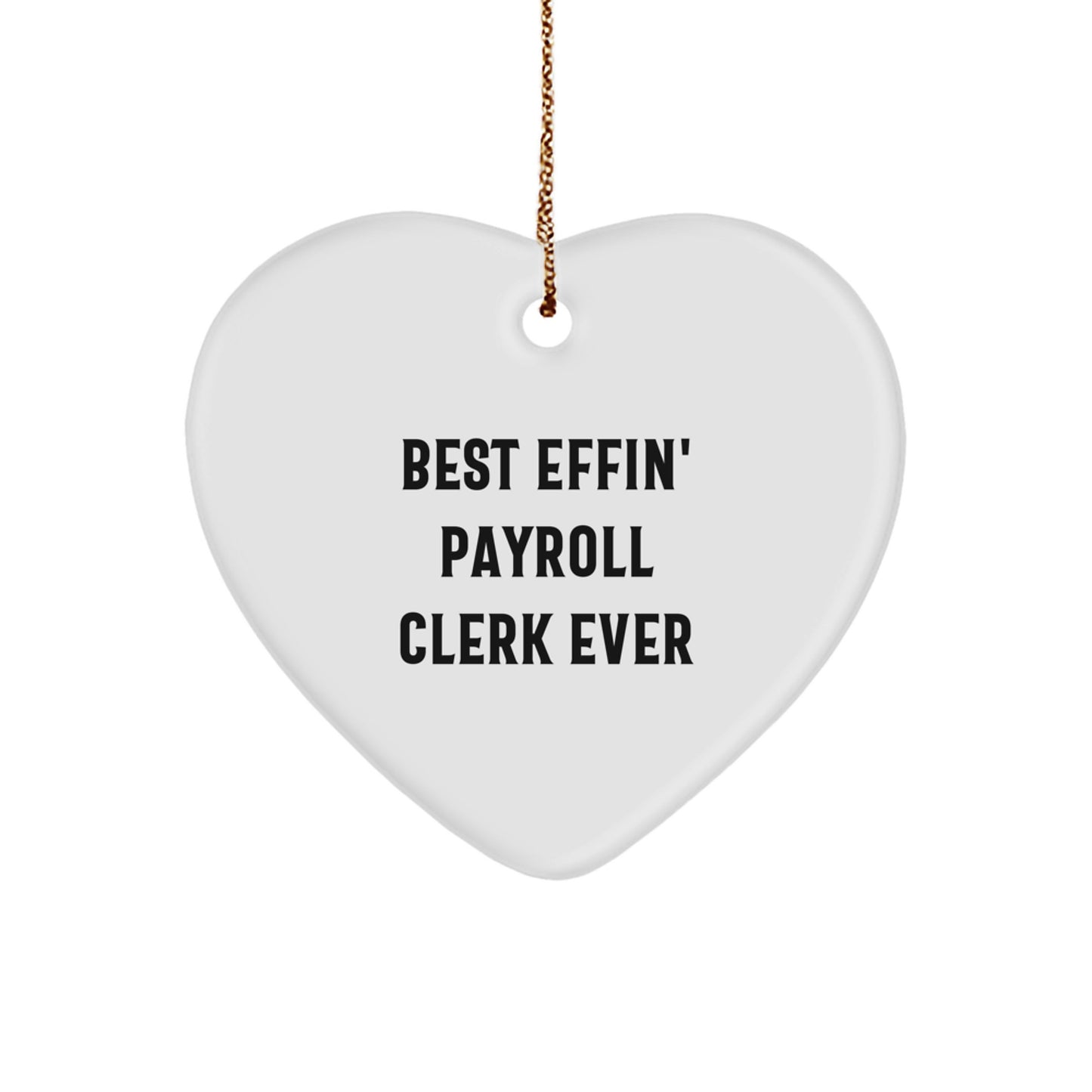 Gifts from Coworkers for Payroll Clerks - Funny 'Best Effin Payroll Clerk Ever' Heart Ornament, Christmas Unique Gifts - Image 1