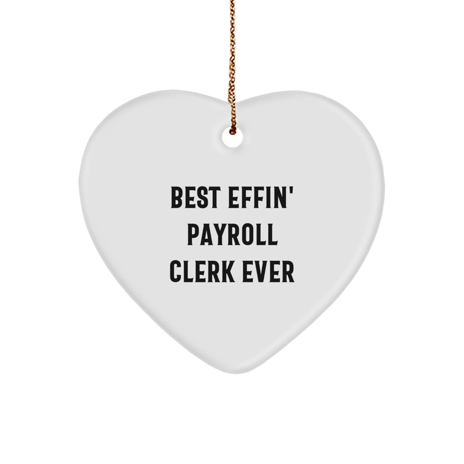 Gifts from Coworkers for Payroll Clerks - Funny 'Best Effin Payroll Clerk Ever' Heart Ornament, Christmas Unique Gifts - Image 1