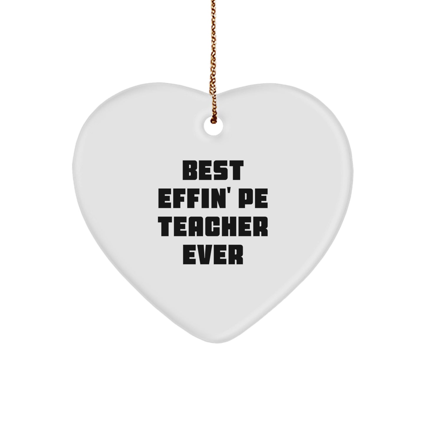 Funny PE Teacher Heart Ornament Gift for Men from Family - Best Effin' Pe Teacher Ever Christmas Unique Gifts - Image 1