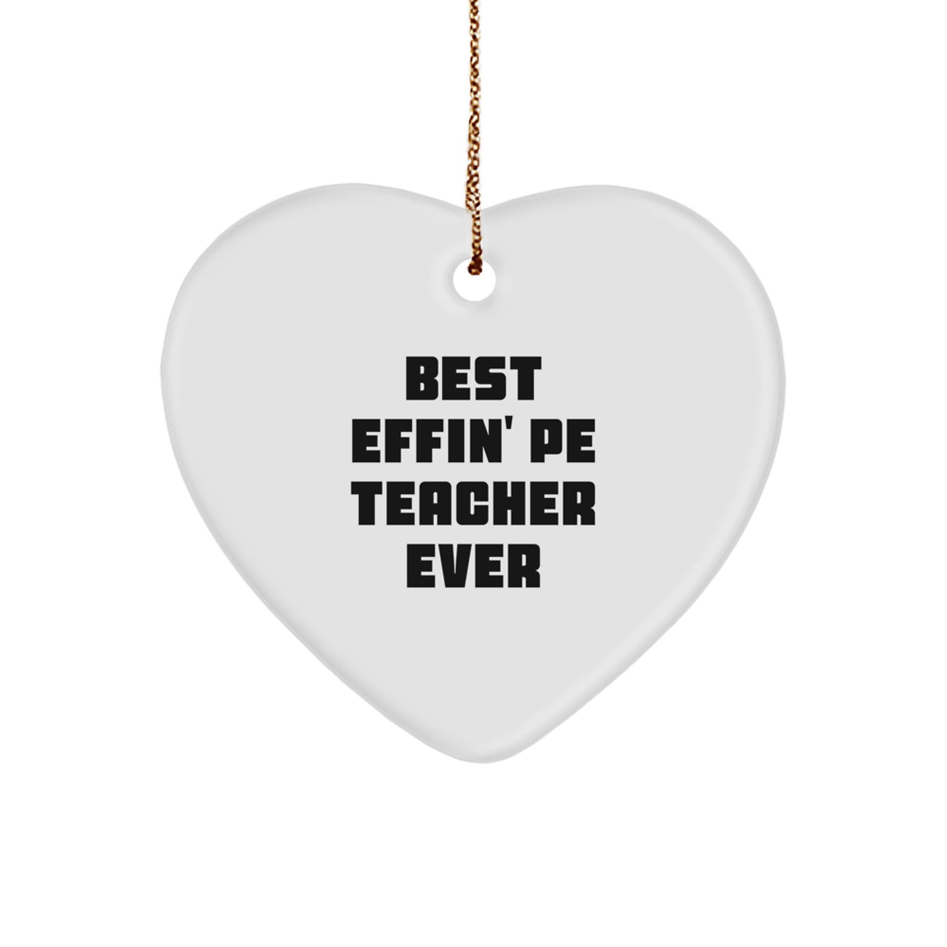 Funny PE Teacher Heart Ornament Gift for Men from Family - Best Effin' Pe Teacher Ever Christmas Unique Gifts - Image 1