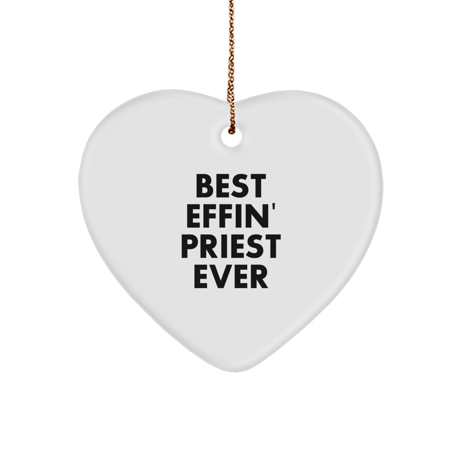 Funny Priest Heart Ornament Gift for Men, 'Best Effin' Priest Ever', Christmas Unique Gifts from Men to Priest, White Heart Shaped MDF - Image 1