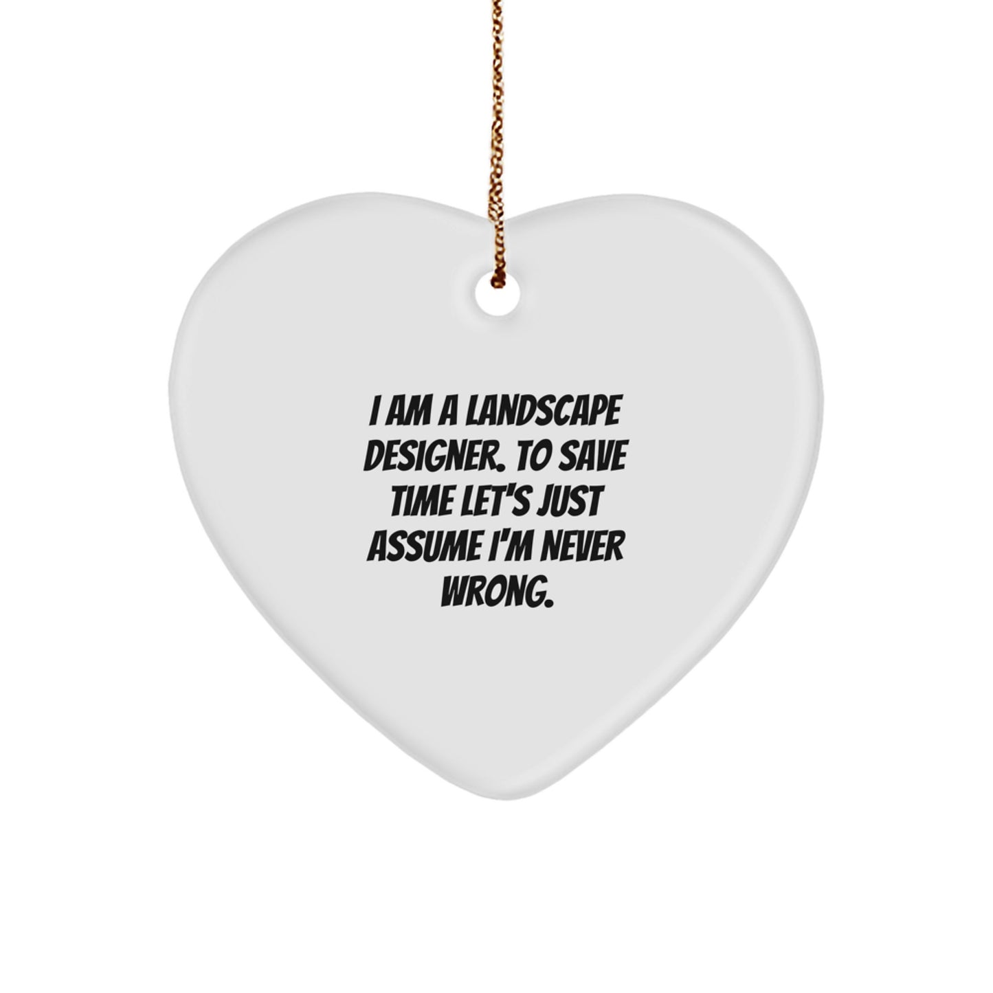 Funny Landscape Designer Gifts from Friends and Family, Heart Ornament Quotes for Christmas Unique Gifts, Gifts for Landscape Designer, I'm Never Wrong Ornament - Image 1