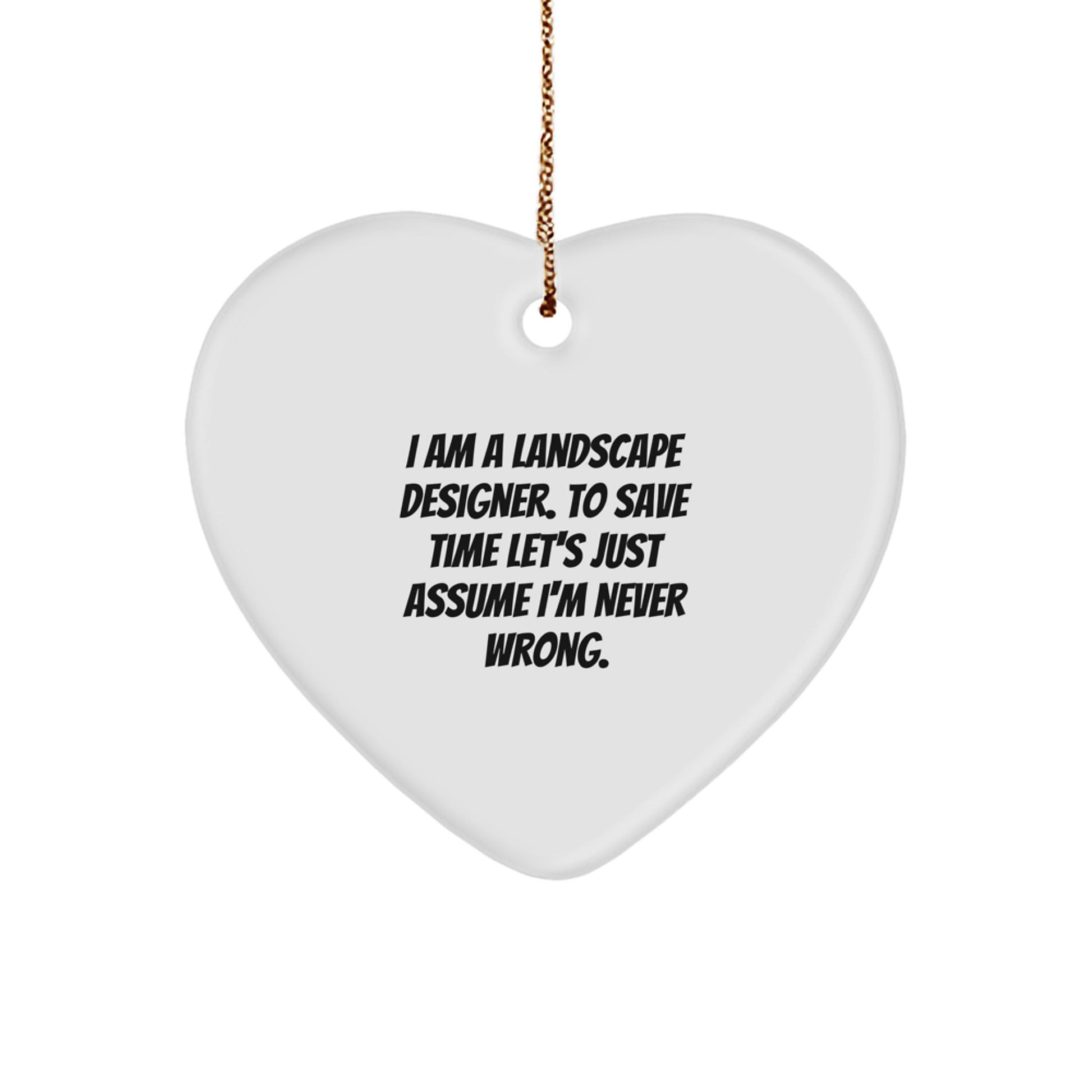 Funny Landscape Designer Gifts from Friends and Family, Heart Ornament Quotes for Christmas Unique Gifts, Gifts for Landscape Designer, I'm Never Wrong Ornament - Image 1