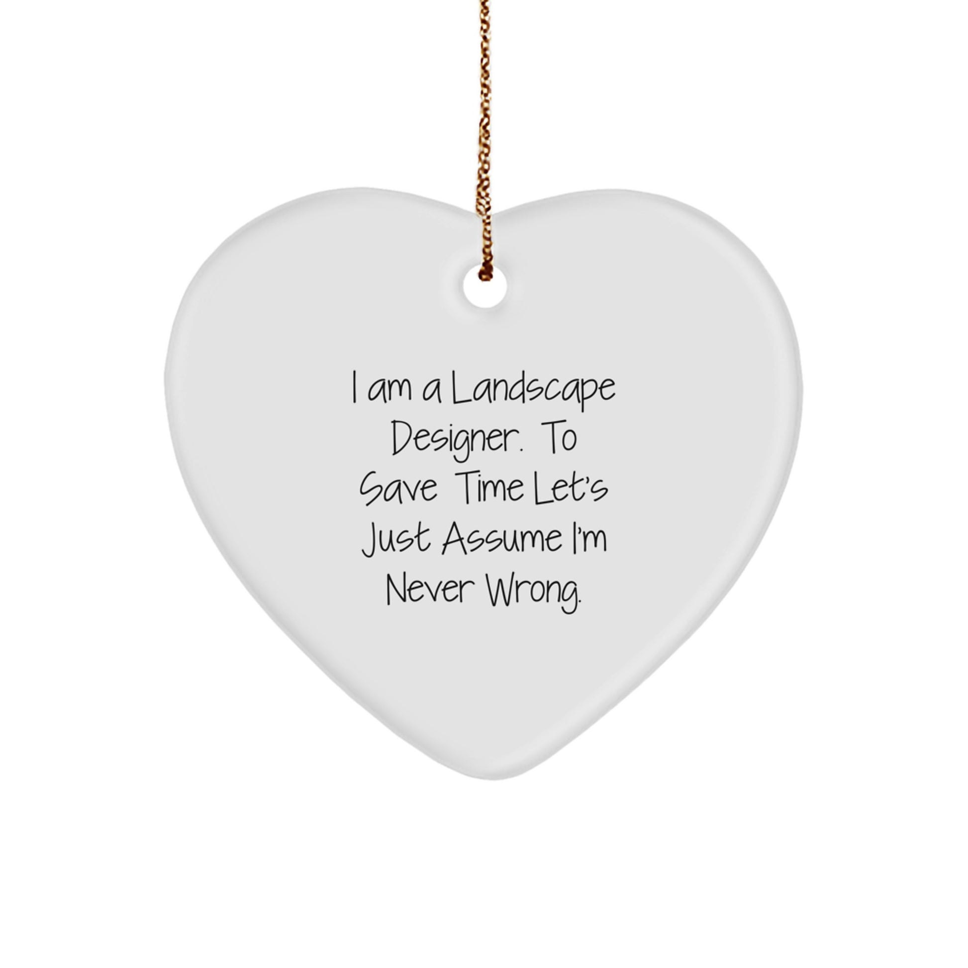 Funny Landscape Designer Gifts for Friends - Heart Ornament, 'I'm Never Wrong' Quote, Unique Christmas Decorations - Image 1