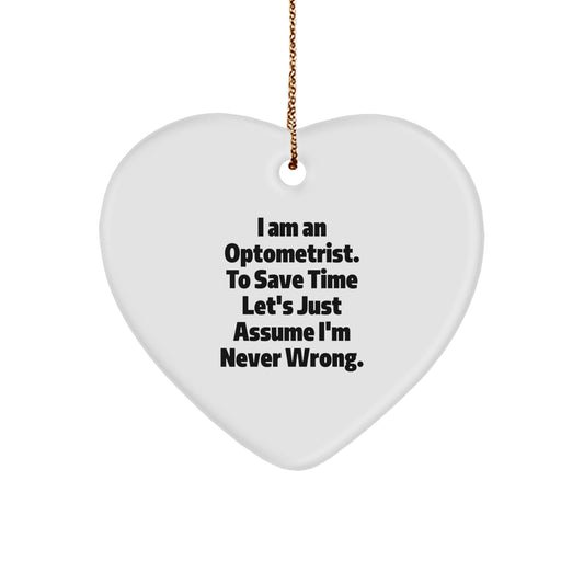 Optometrist Inspiration Gifts from Friends for Christmas, Heart Ornament with 'I Am An Optometrist. To Save Time Let's Just Assume I'm Never Wrong.' Quote - Image 1