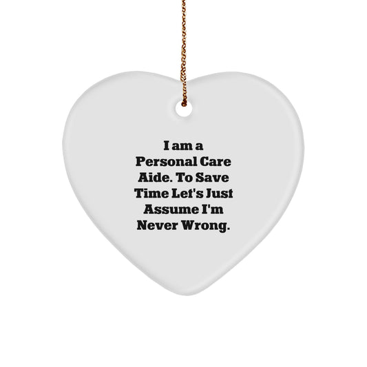 Funny Personal Care Aide Heart Ornament Gifts from Coworkers, 'I Am A Personal Care Aide. To Save Time Let's Just Assume I'm Never Wrong.' Perfect Christmas Unique Gifts for Personal Care Aide - Image 1