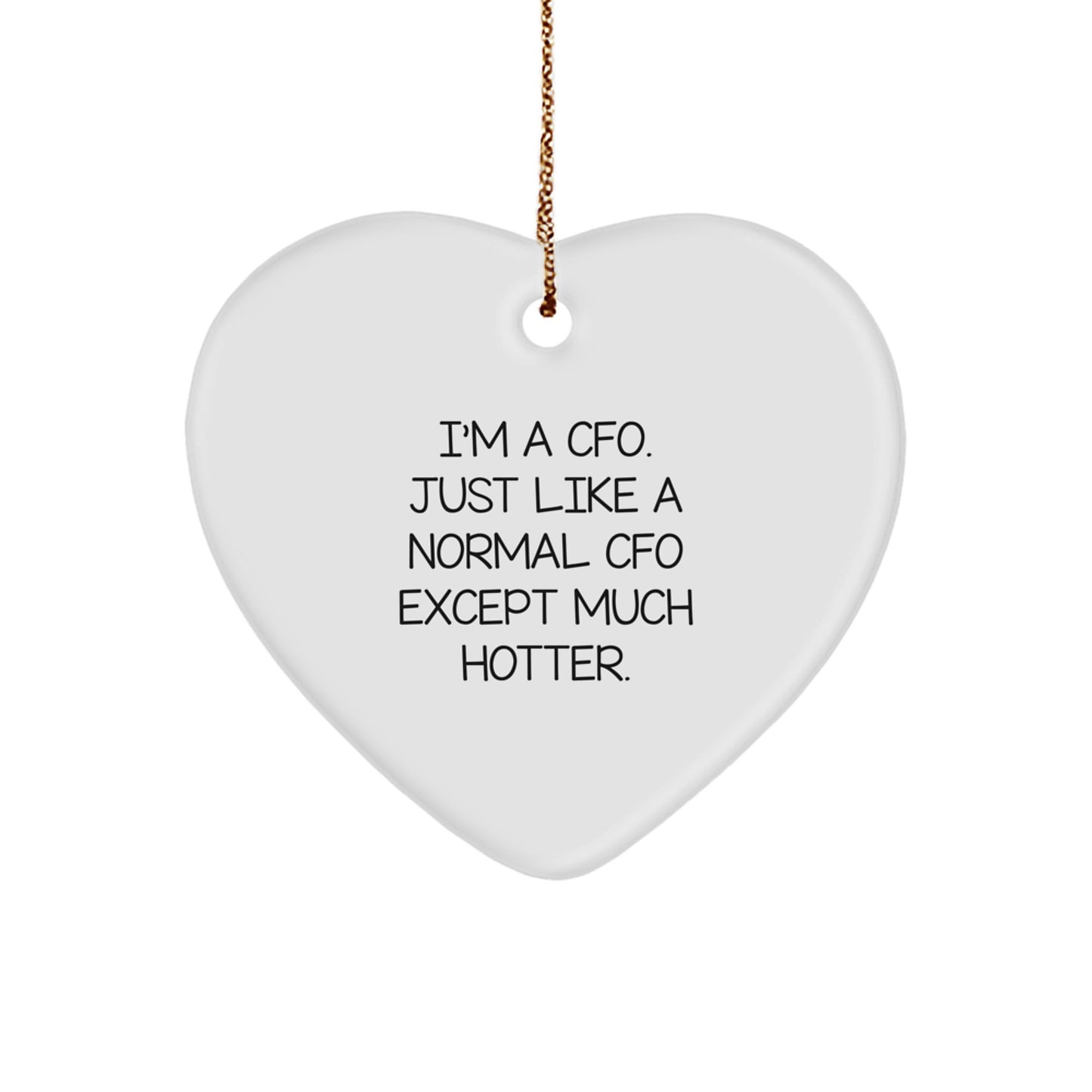 Funny CFO Christmas Unique Gifts from Friends for CFO - Heart Ornament Quote 'I'm A Cfo. Just Like A Normal Cfo Except Much Hotter.' - Image 1