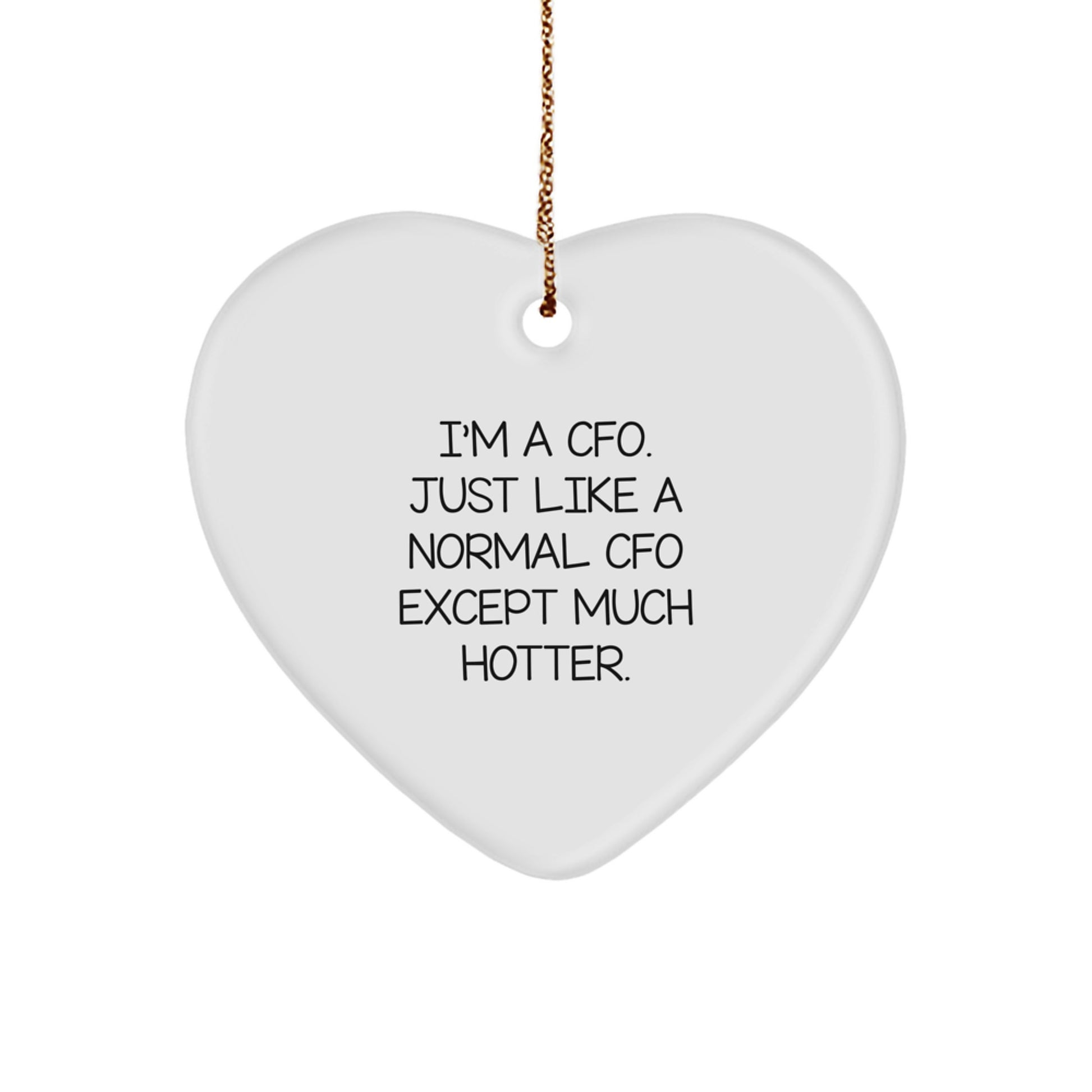 Funny CFO Christmas Unique Gifts from Friends for CFO - Heart Ornament Quote 'I'm A Cfo. Just Like A Normal Cfo Except Much Hotter.' - Image 1