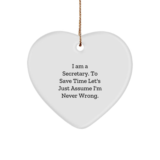 Secretary Funny Heart Ornament Gifts from Friends for Christmas, 'I Am A Secretary. To Save Time Let's Just Assume I'm Never Wrong.' - Image 1
