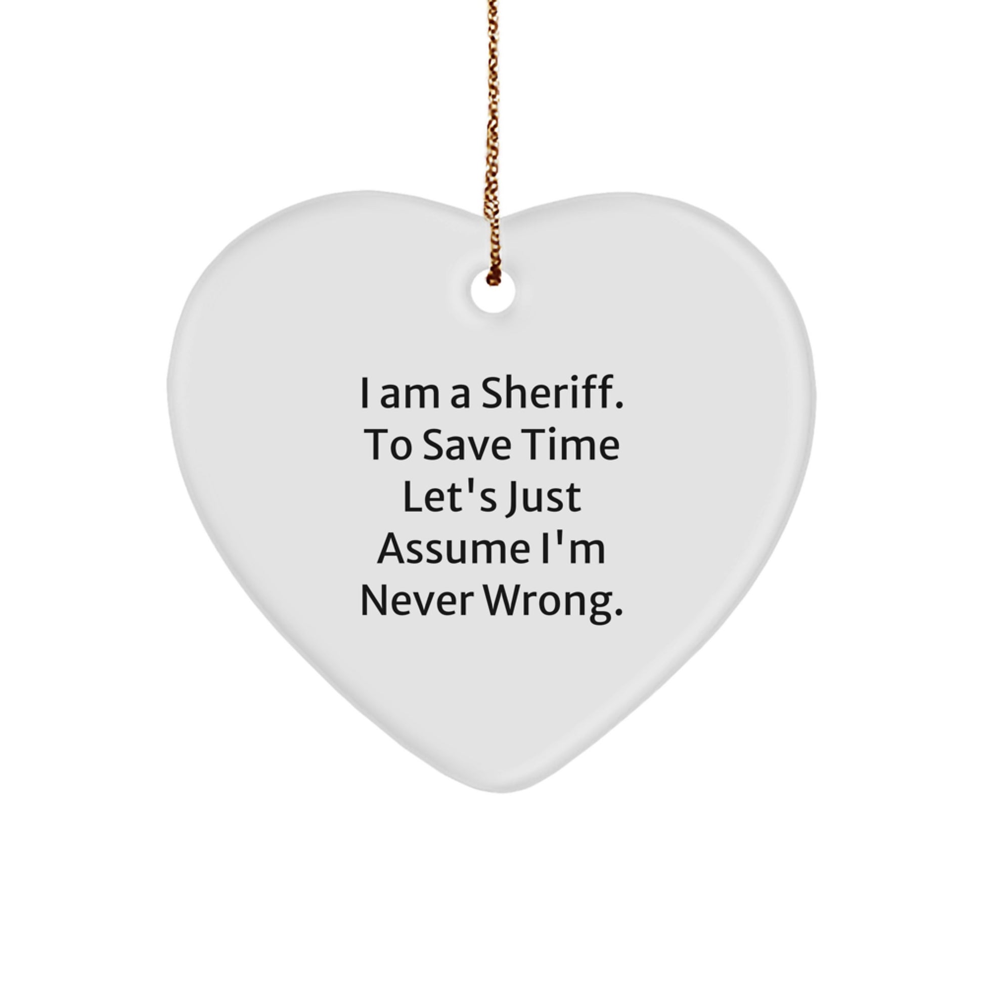 Funny Sheriff Gifts for Men - Heart Ornament 'I'm Never Wrong' Christmas Unique Presents - Image 1
